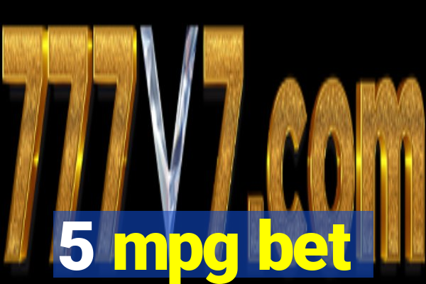 5 mpg bet